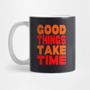 Good things take time Mug